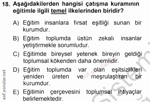 18. soru: Aşağıdakilerden hangisi çatışma kuramının eğitimle ilgili temel ilkelerinden biridir? A) Eğitim insanlara fırsat eşit…