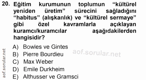 20. soru: Eğitim kurumunun toplumun "kültürel yeniden üretim" sürecini sagladiğını "habitus" (alışkanlık) ve "kültürel sermaye"…