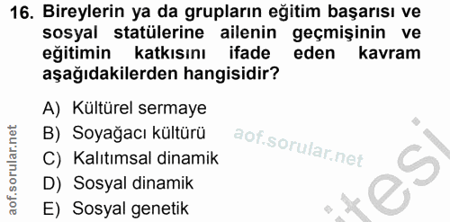 16. soru: Bireylerin ya da grupların eğitim başarısı ve sosyal statülerine ailenin geçmişinin ve eğitimin katkısını ifade eden…