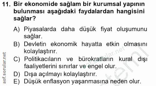 11. soru: Bir ekonomide sağlam bir kurumsal yapının bulunması aşağıdaki faydalardan hangisini saglar? A) Piyasalarda daha düşük…