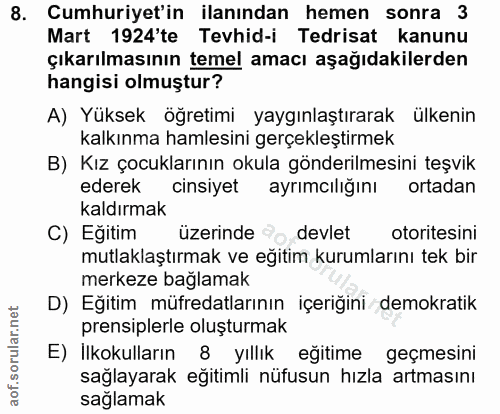 8. soru: Cumhuriyet'in ilanından hemen sonra 3 Mart 1924'te Tevhid-i Tedrisat kanunu çıkarılmasının temel amacı aşağıdakilerde…