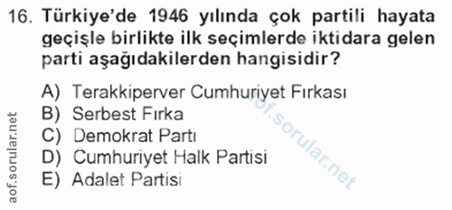 16. soru: Türkiye'de 1946 yılında çok partili hayata geçişle birlikte ilk seçimlerde iktidara gelen parti aşağıdakilerden hangi…