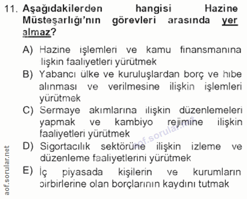 11. soru: Aşağıdakilerden hangisi Hazine Müsteşarlığı'nın görevleri arasında yer almaz? A) Hazine işlemleri ve kamu finansmanın…