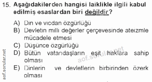 15. soru: Aşağıdakilerden hangisi laiklikle ilgili kabul edilmiş esaslardan biri değildir? A) Dın ve vicdan özgürlüğü B) Devlet…