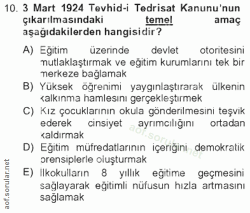 10. soru: 3 Mart 1924 Tevhid-i Tedrisat Kanunu'nun çıkarılmasındaki temel amaç aşağıdakilerden hangisidir? A) Eğitim üzerinde d…
