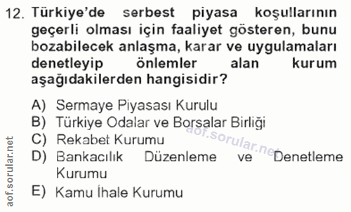 12. soru: Türkiye'de serbest piyasa koşullarının geçerli olması için faaliyet gösteren, bunu bozabilecek anlaşma, karar ve uygu…