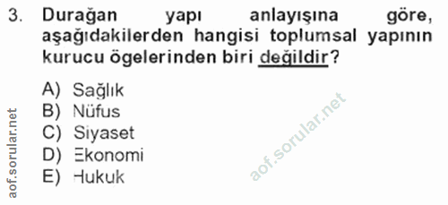 3. soru: Durağan yapı anlayışına göre, aşağıdakilerden hangisi toplumsal yapının kurucu ögelerinden biri değildir? A) Sağlık B…