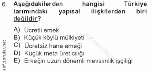 6. soru: Aşağıdakilerden hangisi Türkiye tarımındaki yapısal ilişkilerden biri değildir? B) Küçük köylü mülkiyeti /.sorular A)…