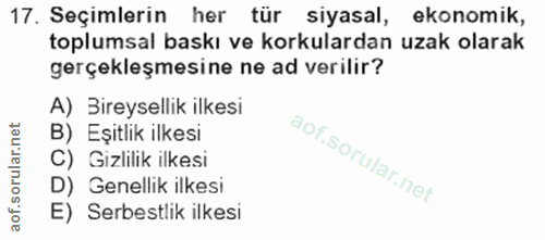17. soru: Seçimlerin her tür siyasal, ekonomik, toplumsal baskı ve korkulardan uzak olarak gerçekleşmesine ne ad verilir? A) Si…