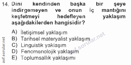 14. soru: Dini kendinden başka bir şeye indirgemeyen ve onun mantığını keşfetmeyi hedefleyen yaklaşım aşağıdakilerden hangisidi…