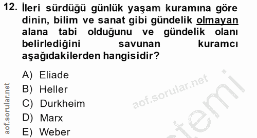 12. soru: Ileri sürdüğü günlük yaşam kuramına göre dinin, bilim ve sanat gibi gündelik olmayan alana tabi olduğunu ve gündelik…