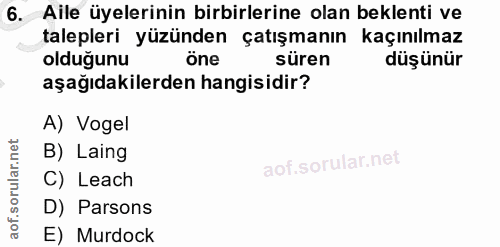 6. soru: Aile üyelerinin birbirlerine olan beklenti ve talepleri yüzünden çatışmanın kaçınılmaz olduğunu öne süren düşünür aşa…