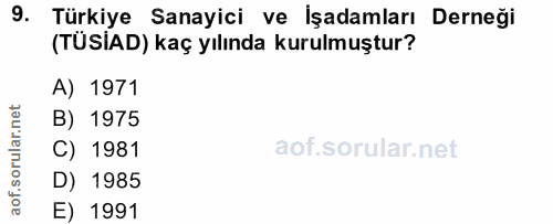 9. soru: Türkiye Sanayici ve İşadamları Derneği (TÜSİAD) kaç yılında kurulmuştur? A) 1971 B) 1975 C) 1981 D) 1985 E) 1991