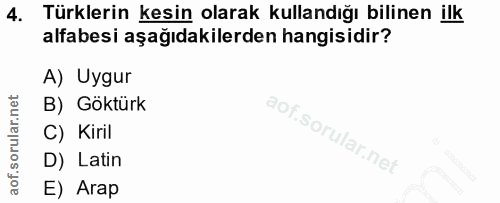 4. soru: Türklerin kesin olarak kullandığı bilinen ilk alfabesi aşağıdakilerden hangisidir? A) Uygur B) Göktürk C) Kiril D) La…