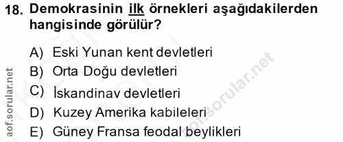 18. soru: Demokrasinin ilk örnekleri aşağıdakilerden hangisinde görülür? A) Eski Yunan kent devletleri B) Orta Doğu devletleri…