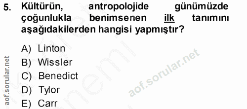 5. soru: Kültürün, antropolojide günümüzde çoğunlukla benimsenen ilk tanımını aşağıdakilerden hangisi yapmıştır? A) Linton B)…