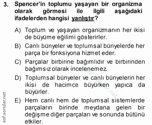 3. soru: Spencer'in toplumu yaşayan bir organizma olarak görmesi ile ilgili aşağıdaki ifadelerden hangisi yanlıştır? A) Toplum…