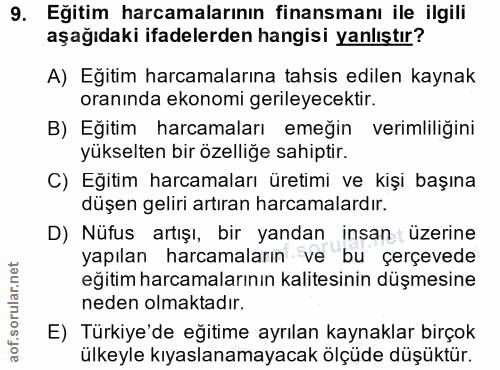 9. soru: Eğitim harcamalarının finansmanı ile ilgili aşağıdaki ifadelerden hangisi yanlıştır? A) Eğitim harcamalarına tahsis e…