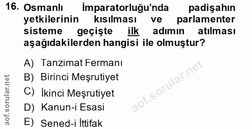 16. soru: Osmanlı Imparatorluğu'nda padişahın yetkilerinin kısılması ve parlamenter sisteme geçişte ilk adımın atılması aşağıda…