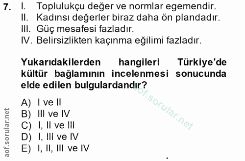 7. soru: I. Toplulukçu değer ve normlar egemendir. II. Kadınsı değerler biraz daha ön plandadır. III. Güç mesafesi fazladır. I…