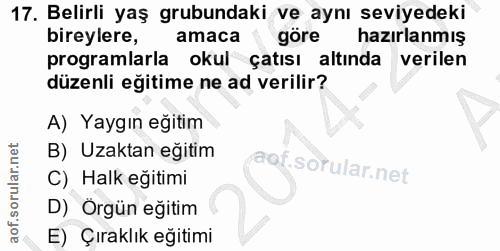 17. soru: Belirli yaş grubundaki ve aynı seviyedeki bireylere, amaca göre hazırlanmış programlarla okul çatısı altında verilen…