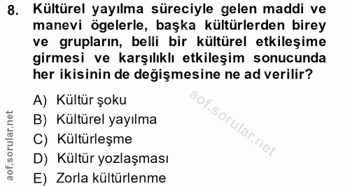 8. soru: Kültürel yayılma süreciyle gelen maddi ve manevi ögelerle, başka kültürlerden birey ve grupların, belli bir kültürel…