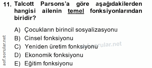 11. soru: Talcott Parsons'a göre aşağıdakilerden hangisi ailenin temel fonksiyonlarından biridir? A) Çocukların birincil sosyal…