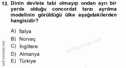 13. soru: Dinin devlete tabi olmayıp ondan ayrı bir yerde olduğu concordat tarzı ayrılma modelinin görüldüğü ülke aşağıdakilerd…