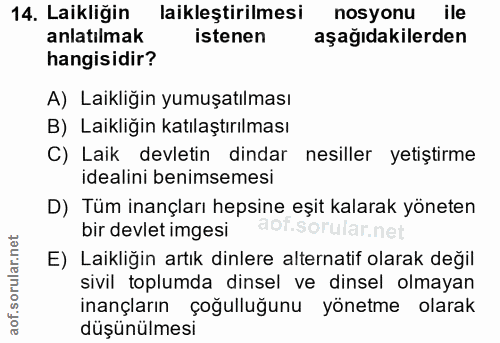 14. soru: Laikliğin laikleştirilmesi nosyonu ile anlatılmak istenen aşağıdakilerden hangisidir? A) Laikliğin yumuşatılması B) L…