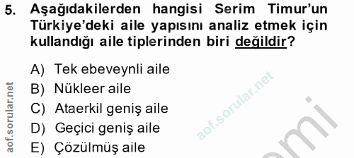 5. soru: Aşağıdakilerden hangisi Serim Timur'un Türkiye'deki aile yapısını analiz etmek için kullandığı aile tiplerinden biri…