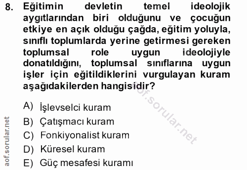 8. soru: Eğitimin devletin temel ideolojik aygıtlarından biri olduğunu ve çocuğun etkiye en açık olduğu çağda, eğitim yoluyla,…