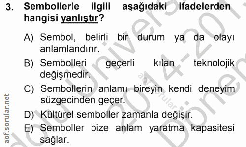 3. soru: Sembollerle ilgili aşağıdaki ifadelerden hangisi yanlıştır? A) Sembol, belirli bir durum ya da olayı anlamlandırır. B…
