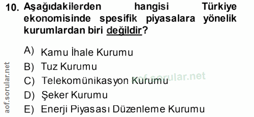 10. soru: Aşağıdakilerden hangisi Türkiye ekonomisinde spesifik piyasalara yönelik kurumlardan biri değildir? A) Kamu İhale Kur…