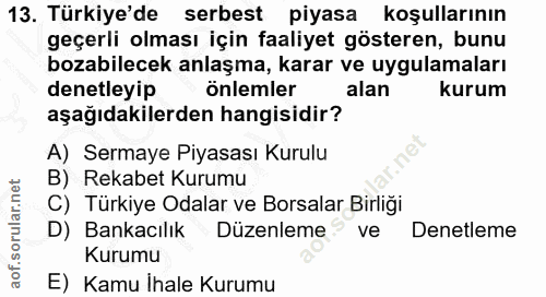 13. soru: Türkiye'de serbest piyasa koşullarının geçerli olması için faaliyet gösteren, bunu bozabilecek anlaşma, karar ve uygu…