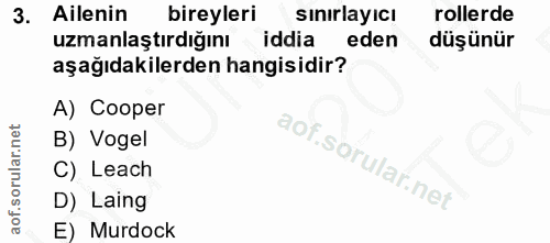 3. soru: Ailenin bireyleri sınırlayıcı rollerde uzmanlaştırdiğını iddia eden düşünür aşağıdakilerden hangisidir? A) Cooper B)…