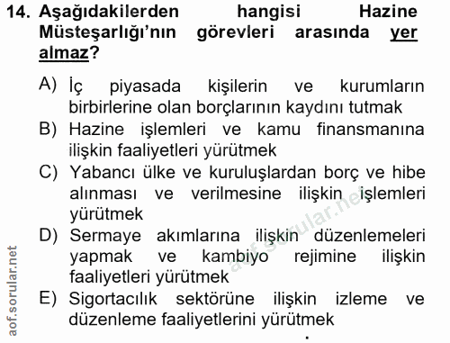 14. soru: Aşağıdakilerden hangisi Hazine Müsteşarlığı'nın görevleri arasında yer almaz? A) İç piyasada kişilerin ve kurumların…