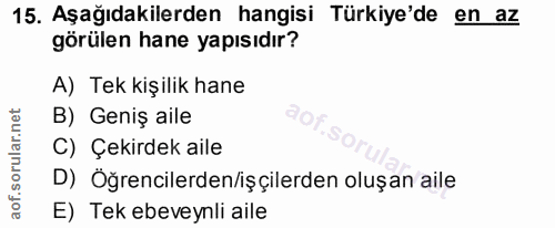 15. soru: Aşağıdakilerden hangisi Türkiye'de en az görülen hane yapısıdır? A) Tek kişilik hane B) Geniş aile C) Çekirdek aile D…