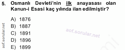 5. soru: Osmanlı Devleti'nin ilk anayasası olan Kanun-i Esasi kaç yılında ilan edilmiştir? A) 1876 B) 1887 C) 1891 D) 1896 E)…