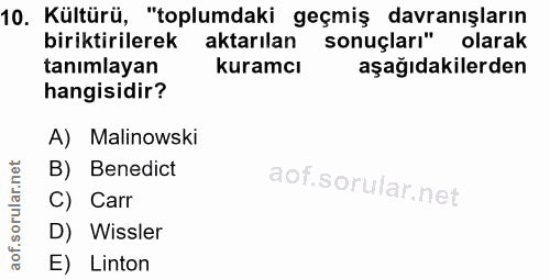 10. soru: Kültürü, "toplumdaki geçmiş davranışların biriktirilerek aktarılan sonuçları" olarak tanımlayan kuramcı aşağıdakilerd…