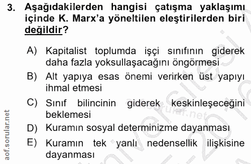 3. soru: Aşağıdakilerden hangisi çatışma yaklaşımı içinde K. Marx'a yöneltilen eleştirilerden biri değildir? A) Kapitalist top…