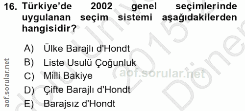 16. soru: Türkiye'de 2002 genel seçimlerinde uygulanan seçim sistemi aşağıdakilerden hangisidir? A) Ulke Barajlı d'Hondt B) Lis…