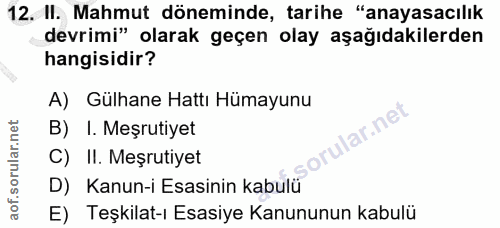 12. soru: II. Mahmut döneminde, tarihe "anayasacılık devrimi" olarak geçen olay aşağıdakilerden hangisidir? A) Gülhane Hattı Hü…