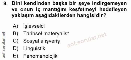 9. soru: Dini kendinden başka bir şeye indirgemeyen ve onun iç mantığını keşfetmeyi hedefleyen yaklaşım aşağıdakilerden hangis…