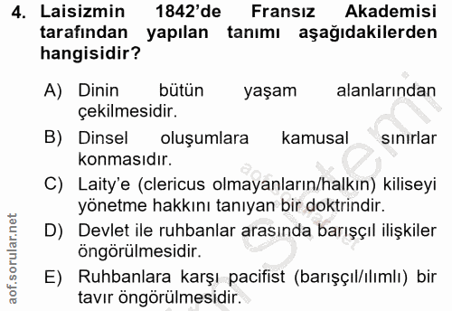 4. soru: Laisizmin 1842'de Fransız Akademisi tarafından yapılan tanımı aşağıdakilerden hangisidir? A) Dinin bütün yaşam alanla…