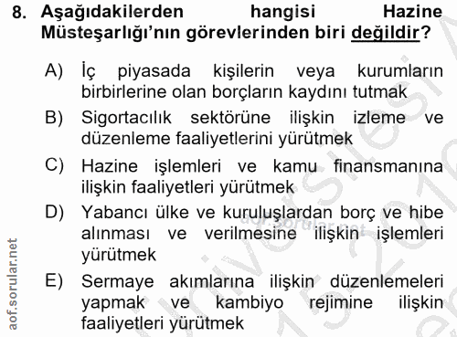8. soru: Aşağıdakilerden hangisi Hazine Müsteşarlığı'nın görevlerinden biri değildir? A) Iç piyasada kişilerin veya kurumların…