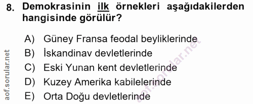 8. soru: Demokrasinin ilk örnekleri aşağıdakilerden hangisinde görülür? A) Güney Fransa feodal beyliklerinde B) Iskandinav dev…