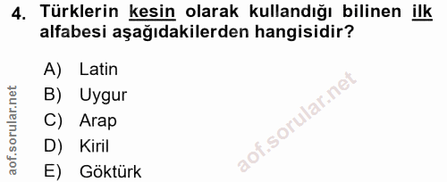 4. soru: Türklerin kesin olarak kullandığı bilinen ilk alfabesi aşağıdakilerden hangisidir? A) Latin B) Uygur C) Arap D) Kiril…