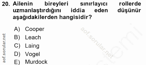 20. soru: Ailenin bireyleri sınırlayıcı rollerde uzmanlaştırdığını iddia eden düşünür aşağıdakilerden hangisidir? A) Cooper B)…