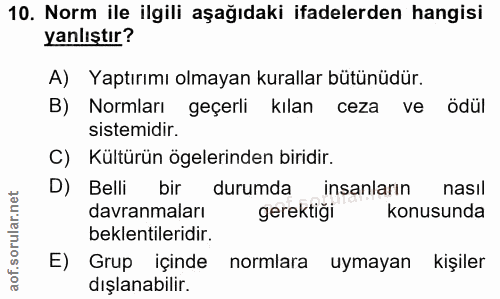 10. soru: Norm ile ilgili aşağıdaki ifadelerden hangisi yanlıştır? A) Yaptırımı olmayan kurallar bütünüdür. B) Normları geçerli…