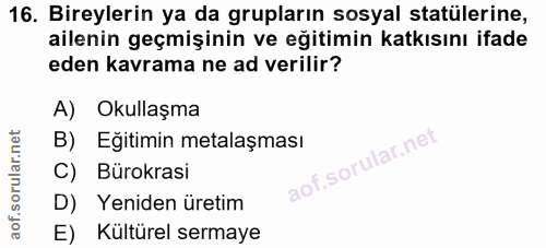 16. soru: Bireylerin ya da grupların sosyal statülerine, ailenin geçmişinin ve eğitimin katkısını ifade eden kavrama ne ad veri…